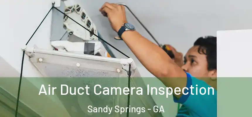  Air Duct Camera Inspection Sandy Springs - GA