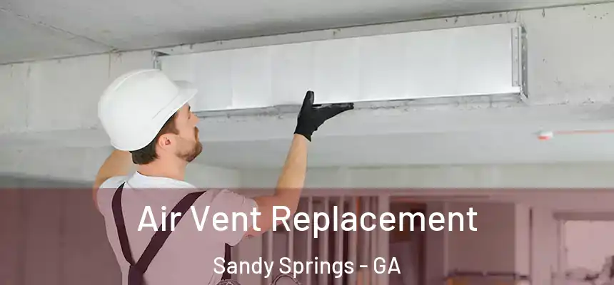  Air Vent Replacement Sandy Springs - GA