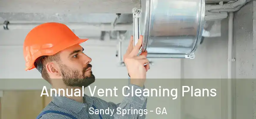  Annual Vent Cleaning Plans Sandy Springs - GA