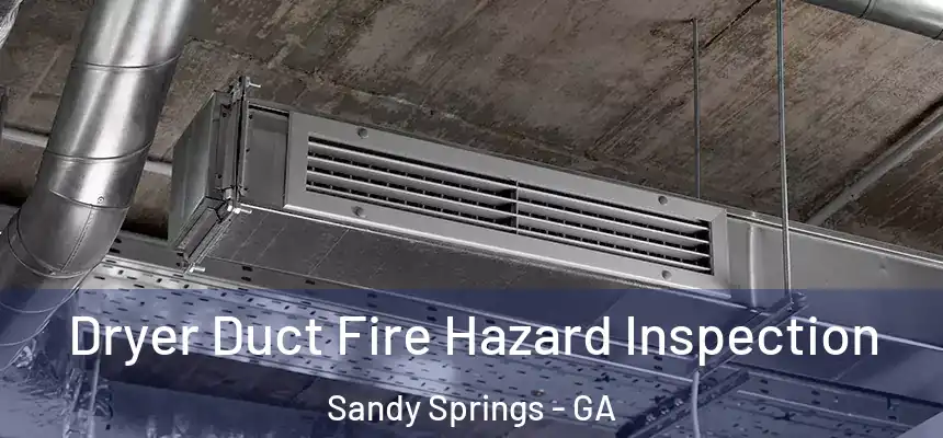  Dryer Duct Fire Hazard Inspection Sandy Springs - GA
