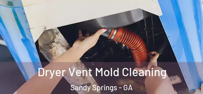 Dryer Vent Mold Cleaning Sandy Springs - GA