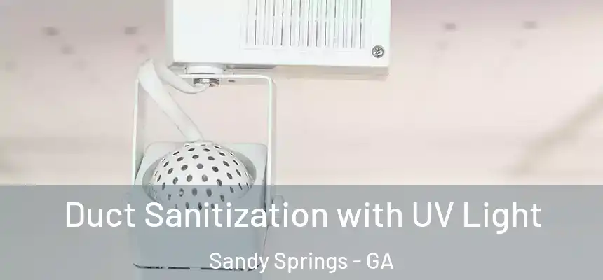  Duct Sanitization with UV Light Sandy Springs - GA