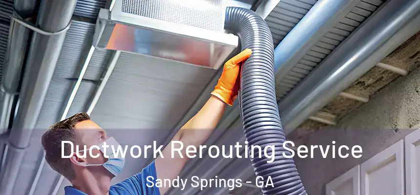  Ductwork Rerouting Service Sandy Springs - GA