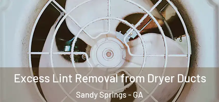  Excess Lint Removal from Dryer Ducts Sandy Springs - GA