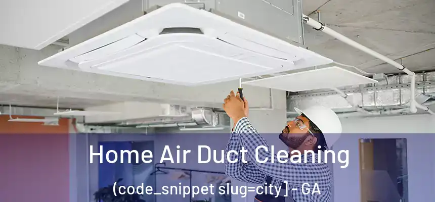  Home Air Duct Cleaning (code_snippet slug=city] - GA