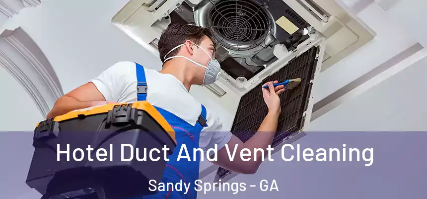 Hotel Duct And Vent Cleaning Sandy Springs - GA