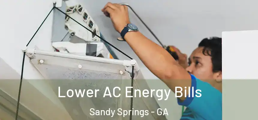  Lower AC Energy Bills Sandy Springs - GA