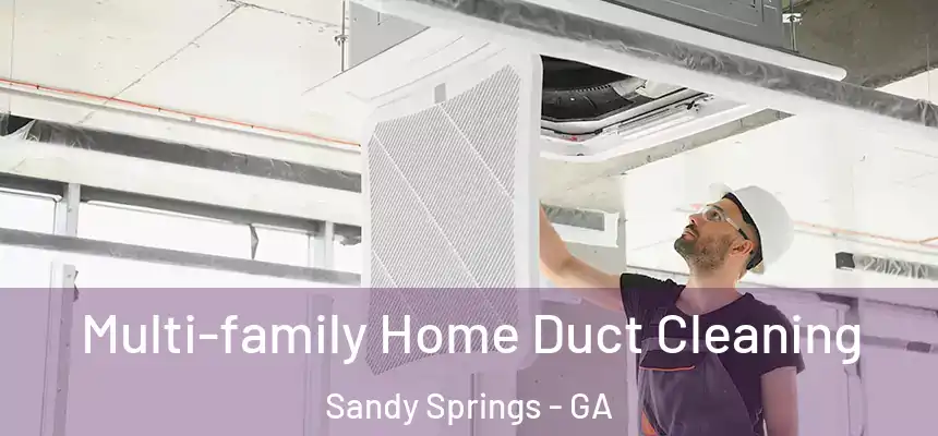 Multi-family Home Duct Cleaning Sandy Springs - GA