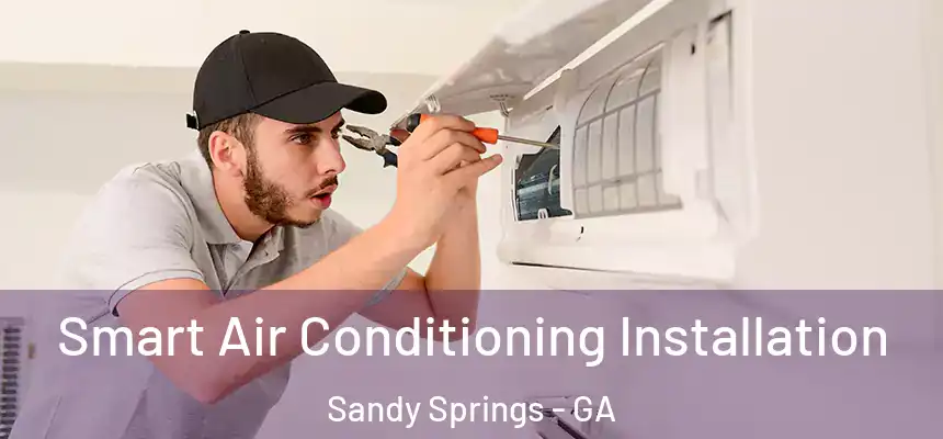  Smart Air Conditioning Installation Sandy Springs - GA