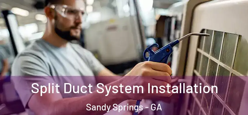  Split Duct System Installation Sandy Springs - GA