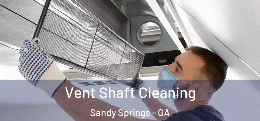 Vent Shaft Cleaning Sandy Springs - GA